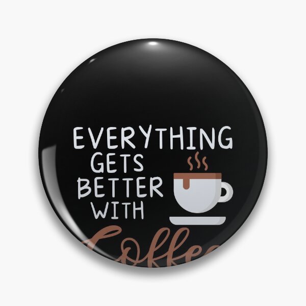Artikelvorschau, Everything Gets Better With Coffee entworfen und verkauft von MarianRossberg.