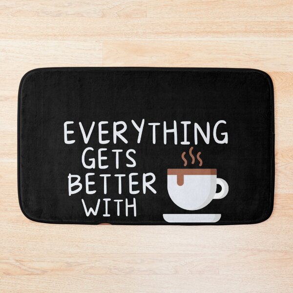 Item preview, Everything Gets Better With Coffee designed and sold by MarianRossberg.