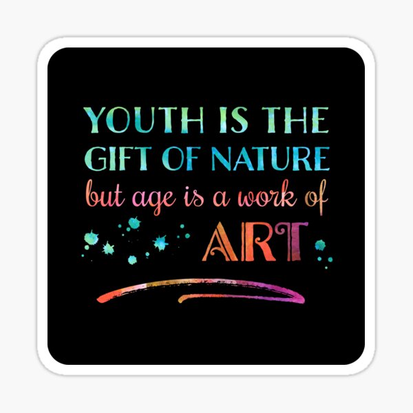 Youth is the gift of nature, but age is a work of art | Getting Older Inspirational Positive Sticker
