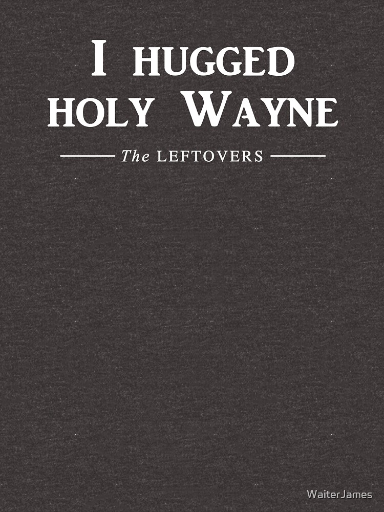 "I hugged holy Wayne" Tshirt for Sale by WaiterJames Redbubble the