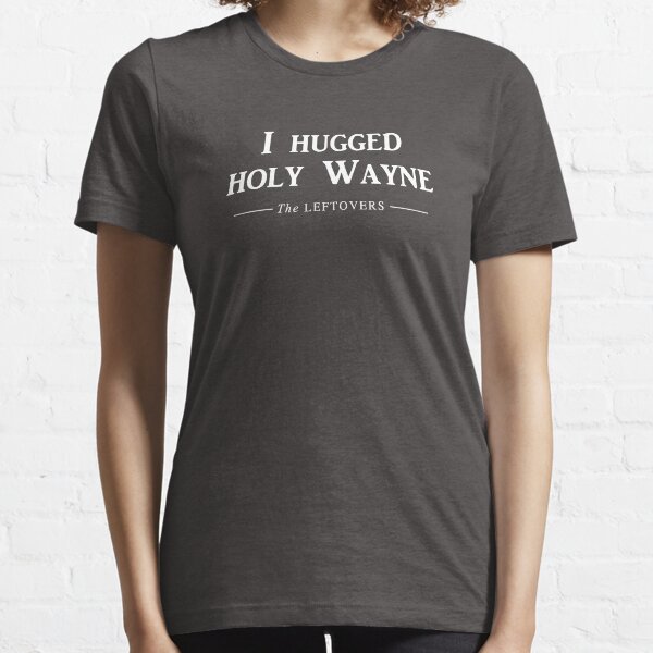 I hugged holy Wayne Essential T-Shirt