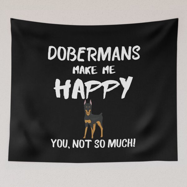 Item preview, Dobermans make me happy you not so much quote, funny dog saying designed and sold by OneTimeEngineer.