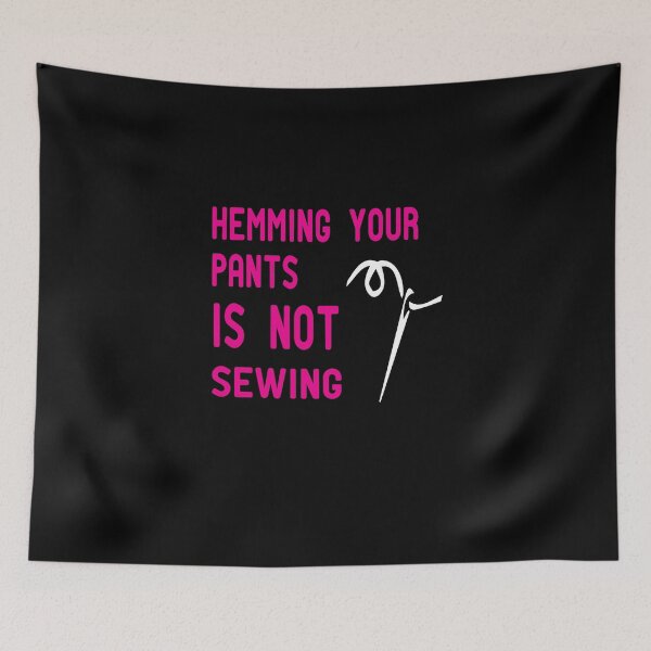 Item preview, Hemming Your Pants is NOT Sewing designed and sold by alikassi.