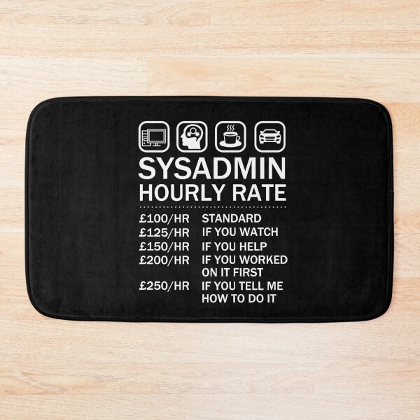 Item preview, System Administrator Sysadmin Hourly Rate IT Geek designed and sold by JukeLox.