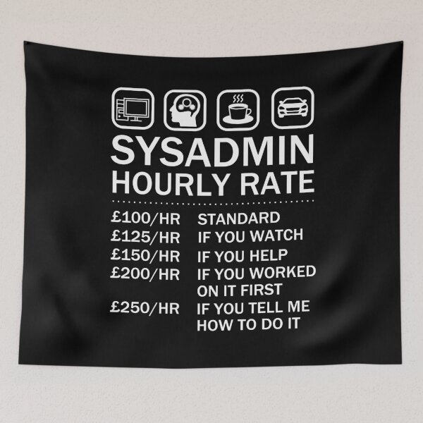 Item preview, System Administrator Sysadmin Hourly Rate IT Geek designed and sold by JukeLox.