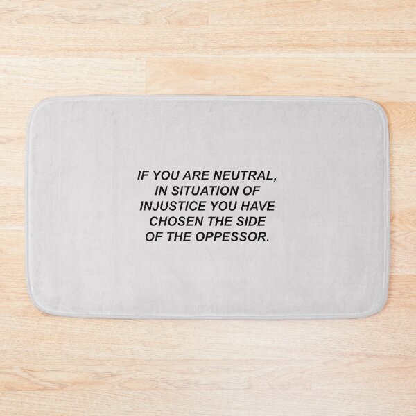 Item preview, if you are neutral in situations of injustice you have chosen the side of the oppressor designed and sold by Souna's  Store.