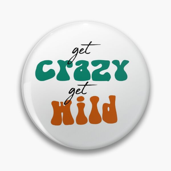 Item preview, Get crazy get wild quote designed and sold by Robyn18.