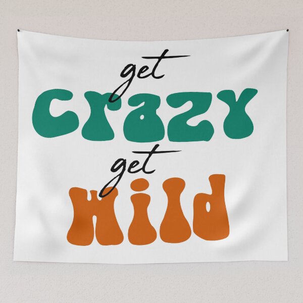 Item preview, Get crazy get wild quote designed and sold by Robyn18.