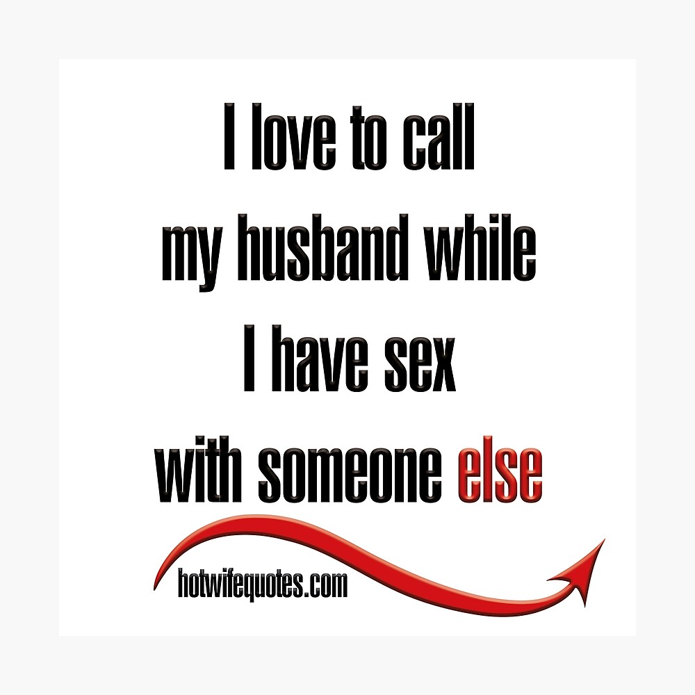 I love to call my husband while I have sex with someone else/