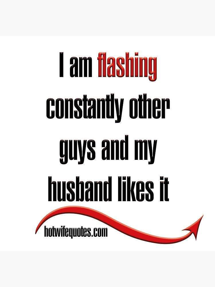 "I am flashing constantly other guys and my husband likes it" Sticker
