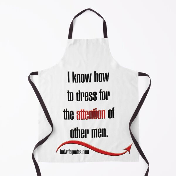 Item preview, I know how to dress for the attention of other men. designed and sold by hotwifequotes.