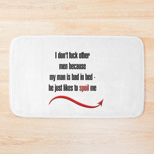 Item preview, I don't fuck other men because my man is bad in bed - he just likes to spoil me designed and sold by hotwifequotes.