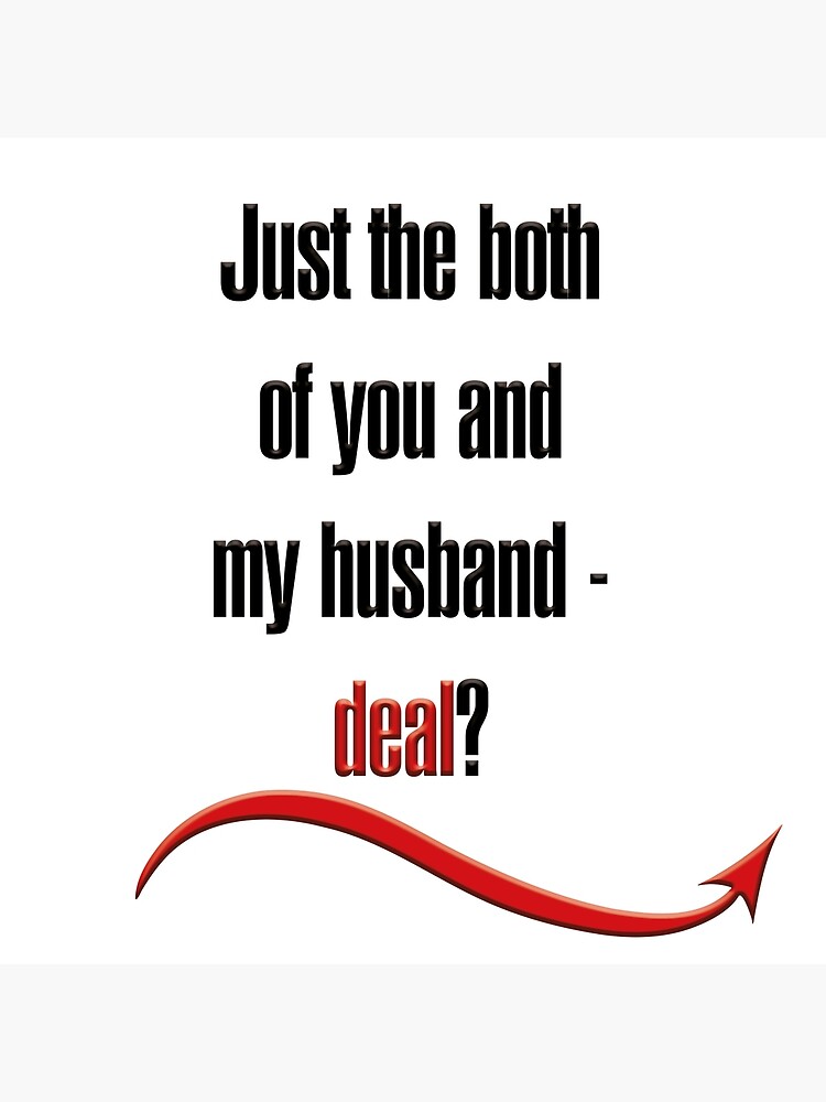 just-the-both-of-you-and-my-husband-deal-poster-for-sale-by