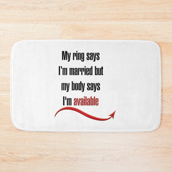 Item preview, My ring says I'm married but my body says I'm available designed and sold by hotwifequotes.
