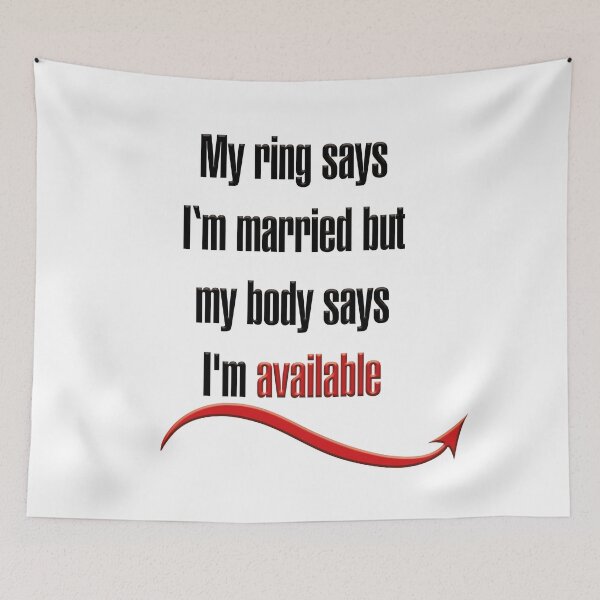 Artikelvorschau, My ring says I'm married but my body says I'm available entworfen und verkauft von hotwifequotes.