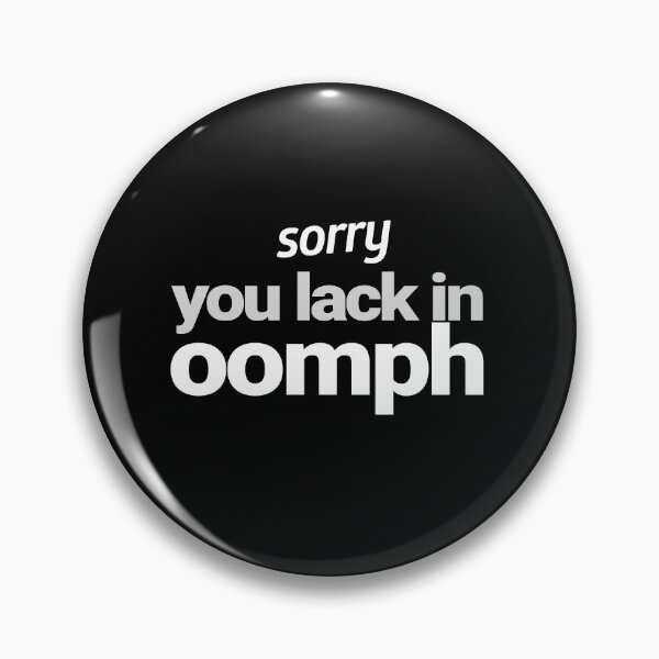 Item preview, Sorry You Lack in Oomph designed and sold by RealAnchormen.
