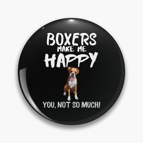 Item preview, Boxers make me happy you not so much quote, funny dog saying designed and sold by OneTimeEngineer.