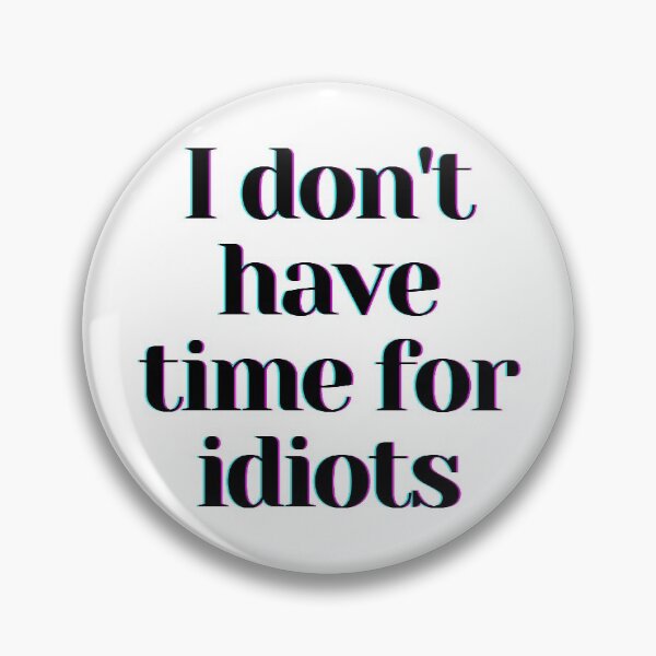 Item preview, I Dont Have Time For Idiots designed and sold by monica-mirt.