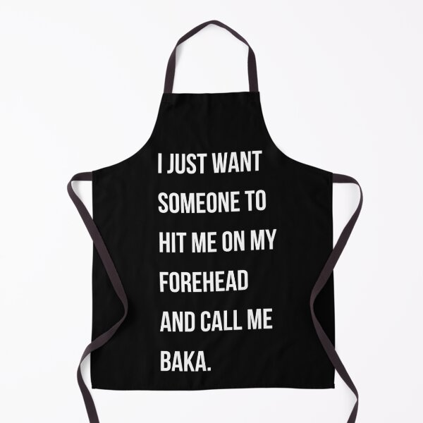 Item preview, "I just want someone to hit me on my forehead and call me baka." designed and sold by NeekPrints.