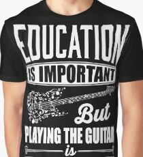 Education is important but playing the guitar is importanter Graphic T-Shirt
