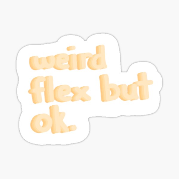 weird flex but ok text Sticker