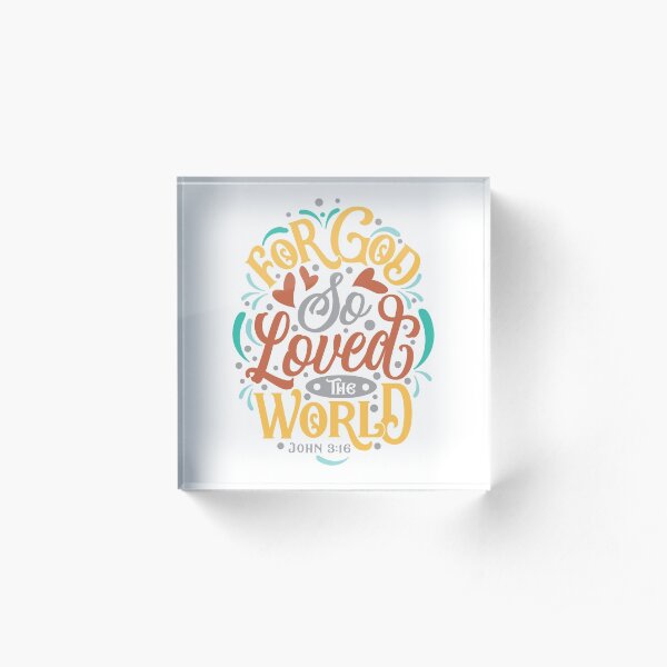 For God So Loved the World - John 3:16 Acrylic Block
