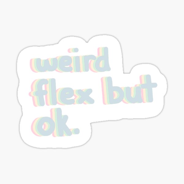 weird flex but ok text Sticker