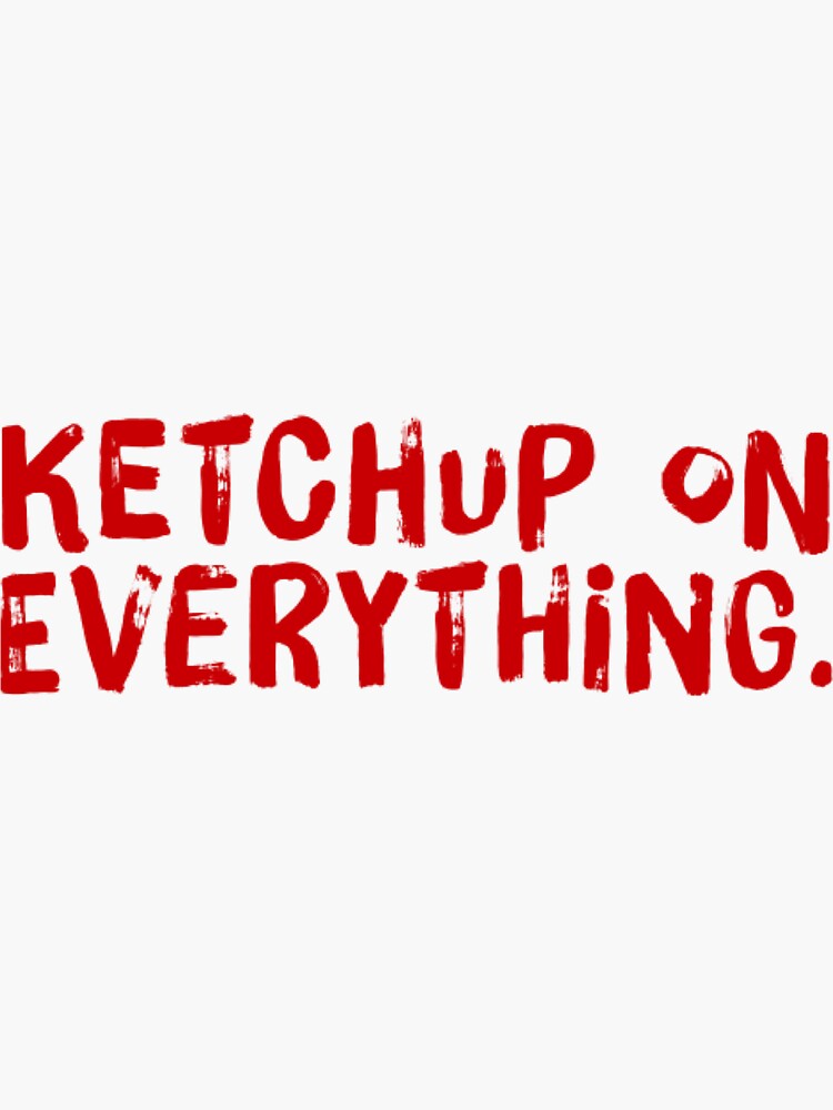 "Ketchup on everything design" Sticker by gbemibabs Redbubble