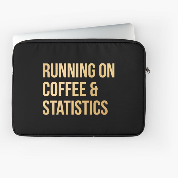 Running on Coffee and Statistics in Gold Laptop Sleeve
