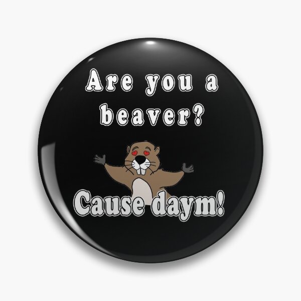 Item preview, Are You A Beaver? Cause Daym! designed and sold by iamhewho.