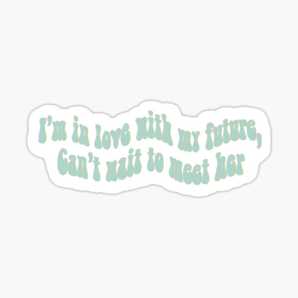 Blue and Green I’m in Love With My Future, I Cant Wait to Meet Her Sticker