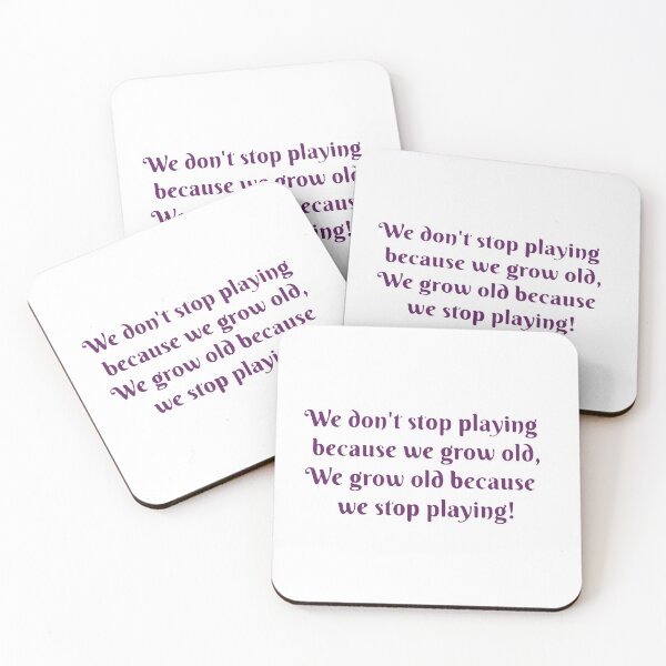 Item preview, We do't stop playing because we grow old,We grow old because we stop playing. designed and sold by SwampfoxDesign.