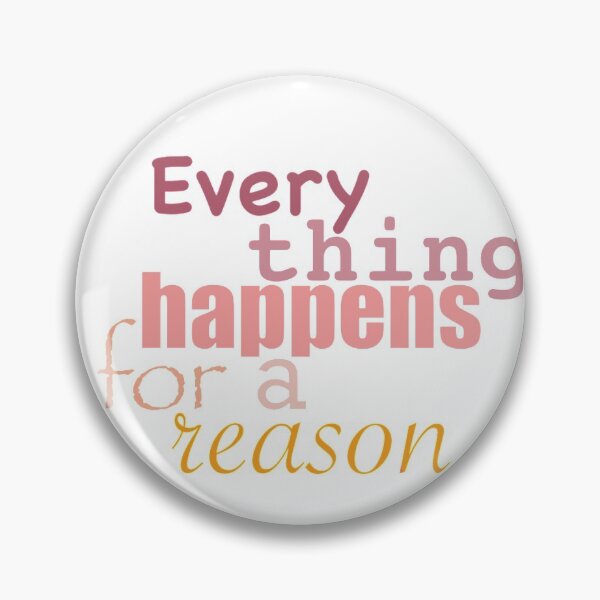 Item preview, Everything happens for a reason designed and sold by dolphin1128.