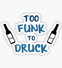 Too Funk to Druck Sticker
