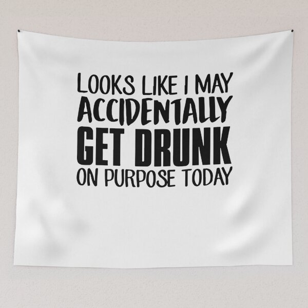 Item preview, Looks Like I May accidentally Get Drunk On Purpose today designed and sold by CarlosGray.