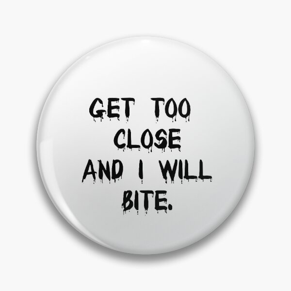 Item preview, Get Too Close AND I WILL BITE. designed and sold by MillanMarketing.
