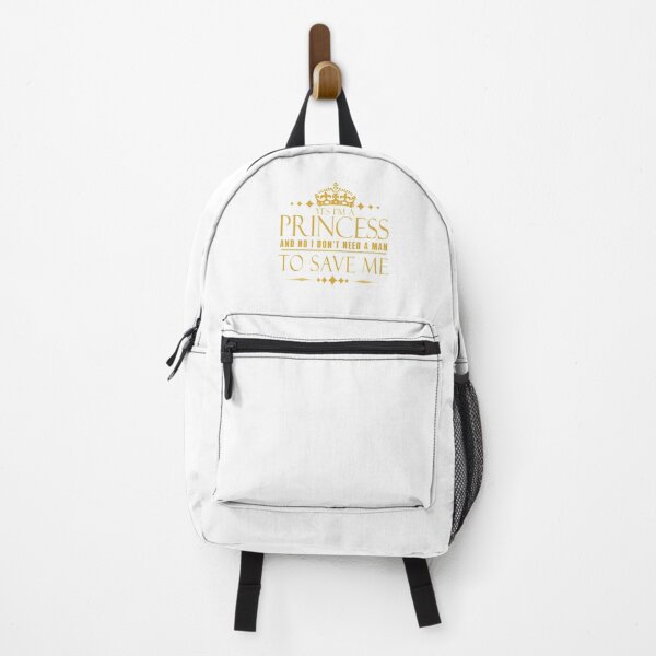 Yes I'm a Princess And No I Don't Need a Man To Save Me Backpack
