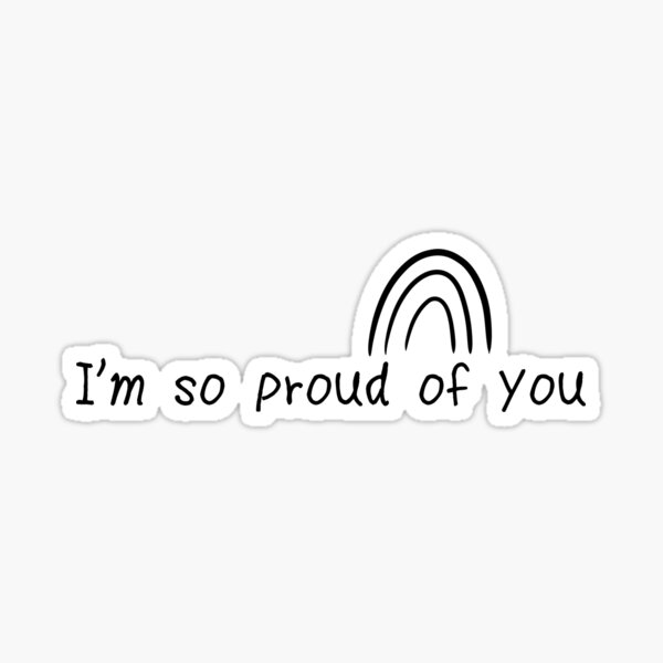 I M So Proud Of You Motivational Positive Quote Sticker By Kaelarebeccaart Redbubble