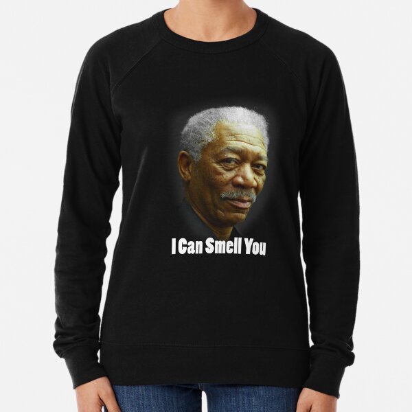 You Smell Sweatshirts Hoodies Redbubble Best morgan freeman impression ever.