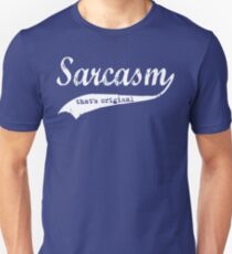 wow sarcasm.... thats original Unisex T-Shirt