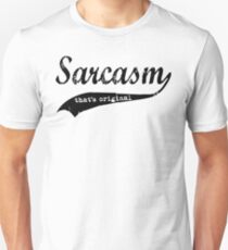 wow sarcasm.... thats original Unisex T-Shirt
