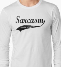 wow sarcasm.... that's original Long Sleeve T-Shirt