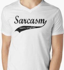 wow sarcasm.... that's original Men's V-Neck T-Shirt