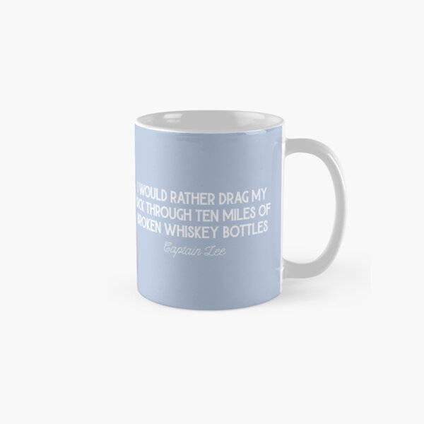 Item preview, Captain Lee Quotes - I would rather drag my **** through ten miles of broken whiskey bottles designed and sold by OohYeahDesigns.