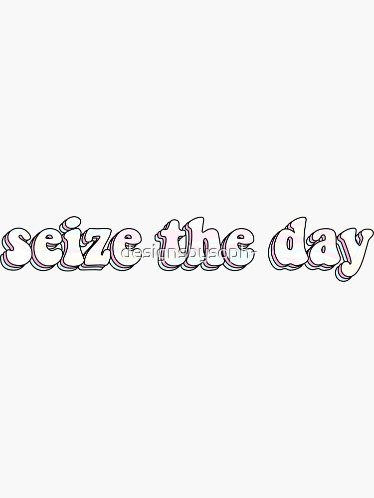 seize-the-day-quote-sticker-for-sale-by-designsbysoph-redbubble