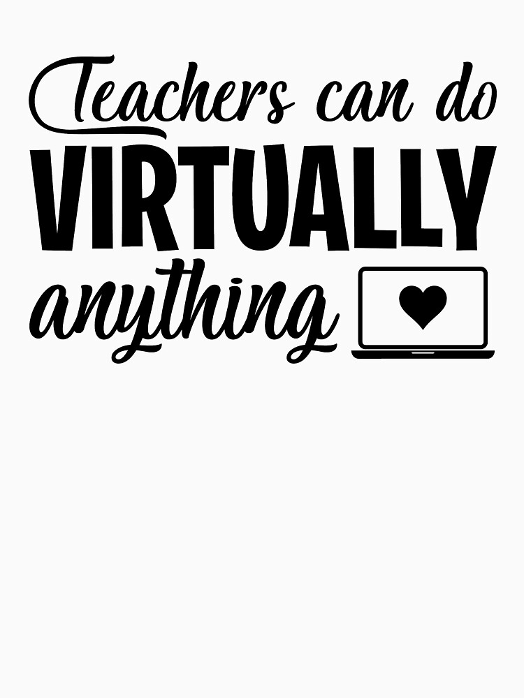 Thumbnail 7 of 7, Classic T-Shirt, Teachers Can Do Virtually Anything Online Teacher Distance Learning Virtual School Gift designed and sold by clothesy7.