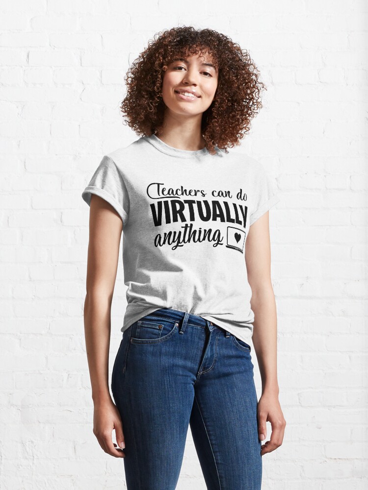 Thumbnail 4 of 7, Classic T-Shirt, Teachers Can Do Virtually Anything Online Teacher Distance Learning Virtual School Gift designed and sold by clothesy7.