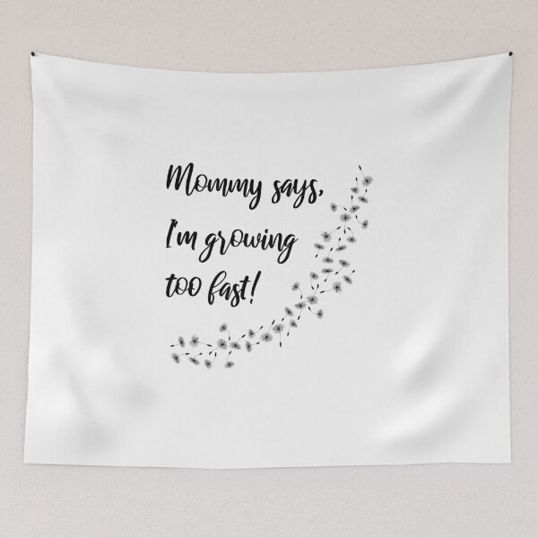 Item preview, Mommy says, I'm growing too fast! Dandelion designed and sold by Shirtrick.