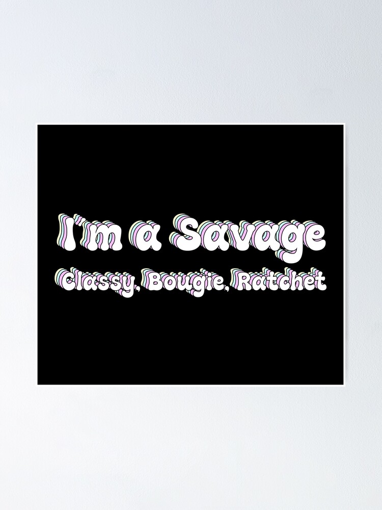 "TikTok Song Savage Classy Bougie Ratchet" Poster by TshirtDesigns