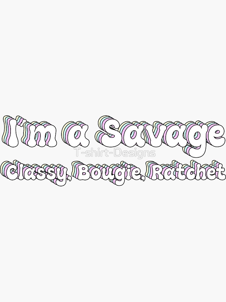 "TikTok Song Savage Classy Bougie Ratchet" Sticker by TshirtDesigns